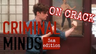 Criminal Minds on Crack because i miss them 3am Edition [upl. by Ybbed]