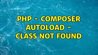 PHP  Composer Autoload  Class not found [upl. by Semreh]