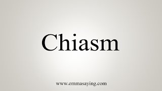 How To Say Chiasm [upl. by Yeldua338]