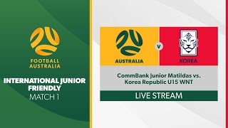 International Friendly Match 1  CommBank Junior Matildas vs Korea Republic U15 WNT [upl. by Lucita494]