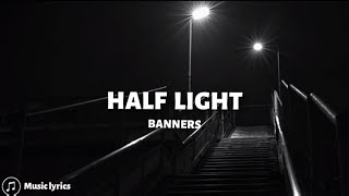 BANNERS  Half Light Lyrics [upl. by Rakia]