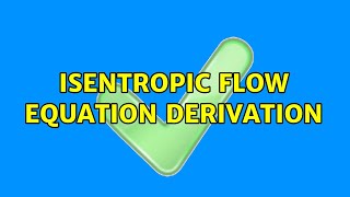 Isentropic flow equation derivation [upl. by Nallak]