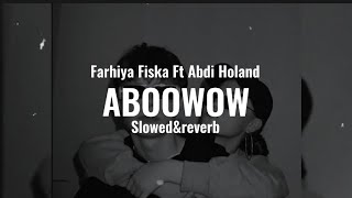 Aboowow  Slowedreverb  Farxiya Fiska Ft AbdiHoland [upl. by Uri]