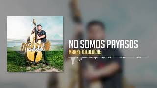 Manny Tololoche  No Somos Payasos [upl. by Ejrog]