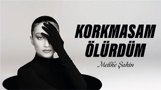 Melike Şahin  Korkmasam Ölürdüm Official Lyric Video [upl. by Kendal]