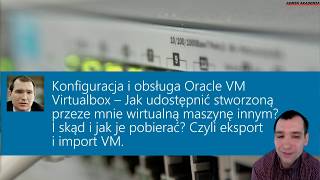 Konfiguracja i obsługa VirtualBox  Jak udostępnić wirtualną maszynę Czyli import i eksport VM [upl. by Aneelehs]