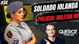 SOLDADO IOLANDA PMRN 34 QUEIROZ PODCAST POR ANDREMISSIO QUEIROZ [upl. by Magel]