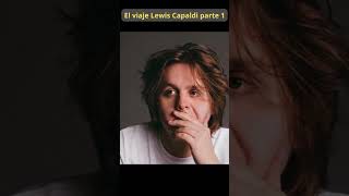 quotEl Viaje de Lewis Capaldiquot Parte 1 lewiscapaldi [upl. by Rifkin]