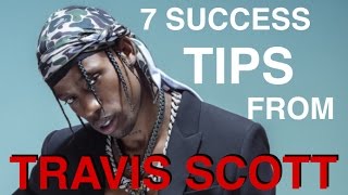 Travis Scotts 7 Tips For Success [upl. by Krystal]