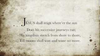 Jesus Shall Reign Whereer the Sun [upl. by Ssenav]