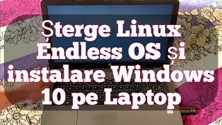 Stergere Linux Endless OS si instalare Windows 10 pe laptop [upl. by Bethanne495]