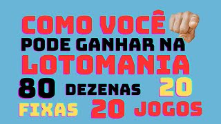 COMO VOCÊ PODE GANHAR NA LOTOMANIA 80 DEZENAS EM 20 JOGOS com 20 fixas [upl. by Ecnerolf]