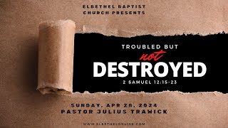 quotTroubled but not Destroyedquot  Elbethel Baptist Church  April 28th 2024 [upl. by Nycila]