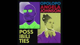 Opolopo amp Angela Johnson  Possibilities [upl. by Yentruoc]