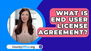 What Is End User License Agreement  CountyOfficeorg [upl. by Zinnes]