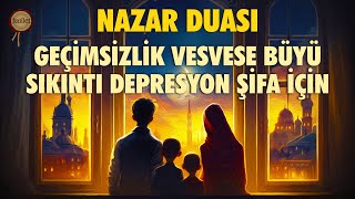 Evdeki Geçimsizlik Vesvese Büyü Sıkıntı Depresyon Şifa için Nazar Duası [upl. by Notsecnirp]