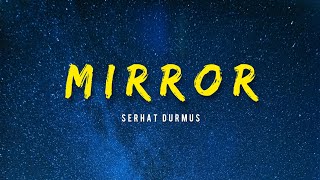 Serhat Durmus  Mirror [upl. by Rockafellow]