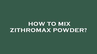 How to mix zithromax powder [upl. by Floris]