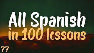 ALL SPANISH in 100 lessons Most important spanish phrases Lesson 77 [upl. by Adnahsal]