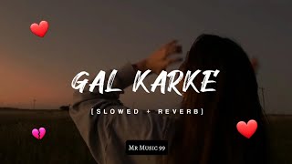 Gal Karke  Slowed x Reverbed  Headphones Required  Mr Music 99 [upl. by Aerdnuahs306]