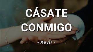 Reyli  Cásate Conmigo  Letra [upl. by Nnyroc]