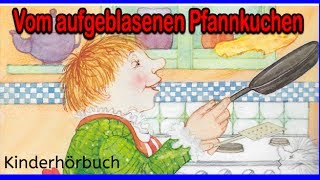 Kostenlose Hörbücher für Kinder  Vom aufgeblasenen Pfannkuchen  Hörbuch Abenteuer besten [upl. by Price142]