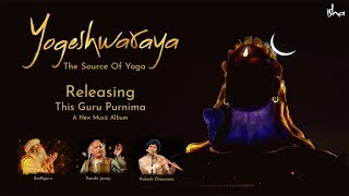 Yogeshwaraya  The Source Of Yoga  New Music Album Promo  Guru Purnima [upl. by Tanitansy]