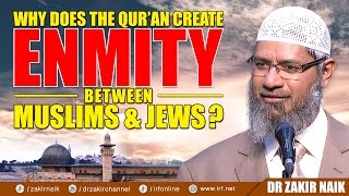 WHY DOES THE QURAN CREATE ENMITY BETWEEN MUSLIMS amp JEWS  DR ZAKIR NAIK [upl. by Vastah]