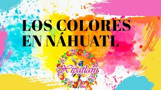 ▶ Los COLORES en Náhuatl 🌈  Tlapalmeh  aprende náhuatl de 0  clases náhuatl ✔️ XIPATLANI [upl. by Damle]