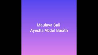 Maulaya salli wa sallim  Ayisha Abdul Basith  Nasheed lyrics [upl. by Supmart]