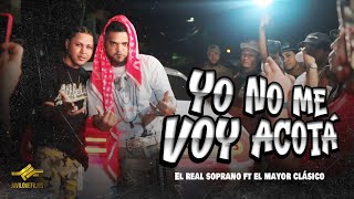 El Real Soprano X El Mayor Clasico  Yo No Me Voy Acota [upl. by Croteau]