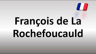 How to Pronounce François de La Rochefoucauld [upl. by Cordy]