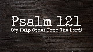 Psalm 121 Song My Help Comes From The Lord  to the tune of All Creatures of Our God and King [upl. by Dibb]