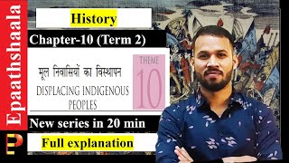 Term 2 Chapter 10 DISPLACING INDIGENOUS PEOPLES  Class 11 History  Full Explanation in 20 Min [upl. by Ahcsas]