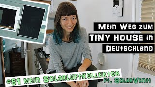 Heizen Kühlen Lüften mit d Sonne Solarluftkollektor ft SolarVenti ♦ Mein Weg z TINY HOUSE 51 [upl. by Monro]