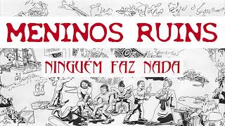 Meninos Ruins  Ninguém Faz Nada [upl. by Yblok]