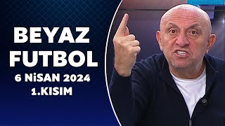 Beyaz Futbol 6 Nisan 2024 1Kısım [upl. by Cirded]