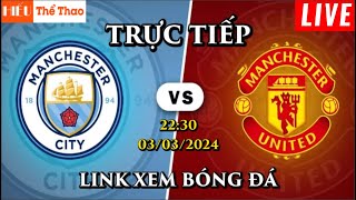 🔴Trực Tiếp MANCHESTER CITY vs MANCHESTER UNITED Bình Luận Bóng Đá Ngoại Hạng Anh  03032024 [upl. by Dinin]