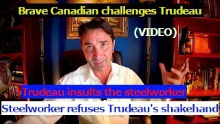 Canadian Steelworker destroys weasel Trudeau refuses to shake hands Trudeau insults the worker [upl. by Lednar]