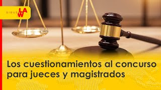 Estos son los cuestionamientos al concurso para jueces y magistrados [upl. by Aizitel]