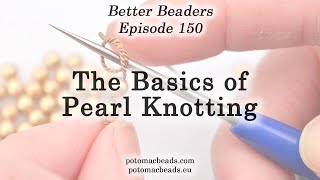 The Basics of Pearl Knotting  Better Beaders Episode by PotomacBeads [upl. by Nysa]