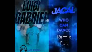 Jacal  Who can dance  Luigi Gabriel  Remix Edit [upl. by Fesoy912]