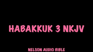 Habakkuk 3 NKJV [upl. by Nhtanhoj]