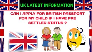 Can i apply for British passport for my child if i have pre settled status [upl. by Alderman353]