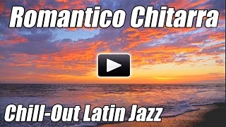 Romantico Chitarra Spagnola chill out Latin Jazz Flamenco salsa strumentale amore canzoni rilassanti [upl. by Nahtnamas]