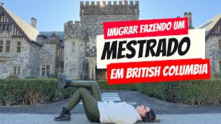 Imigrar fazendo um Mestrado em British Columbia [upl. by Aroon]