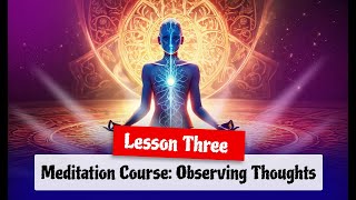 Meditation Course Observing Thoughts Lesson Three [upl. by Norabal438]