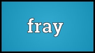 Fray Meaning [upl. by Ashly]