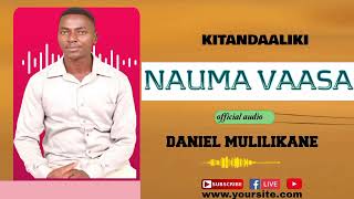 NAUMA VAASA OFFICIAL AUDIO BY DANIEL MULILIKANE KITANDAALIKI MWEENE [upl. by Pike]