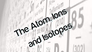 The Atom Ions and Isotopes [upl. by Pauly]